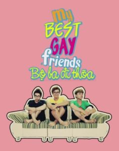 My best gay friends – Bộ Ba Đĩ Thõa
